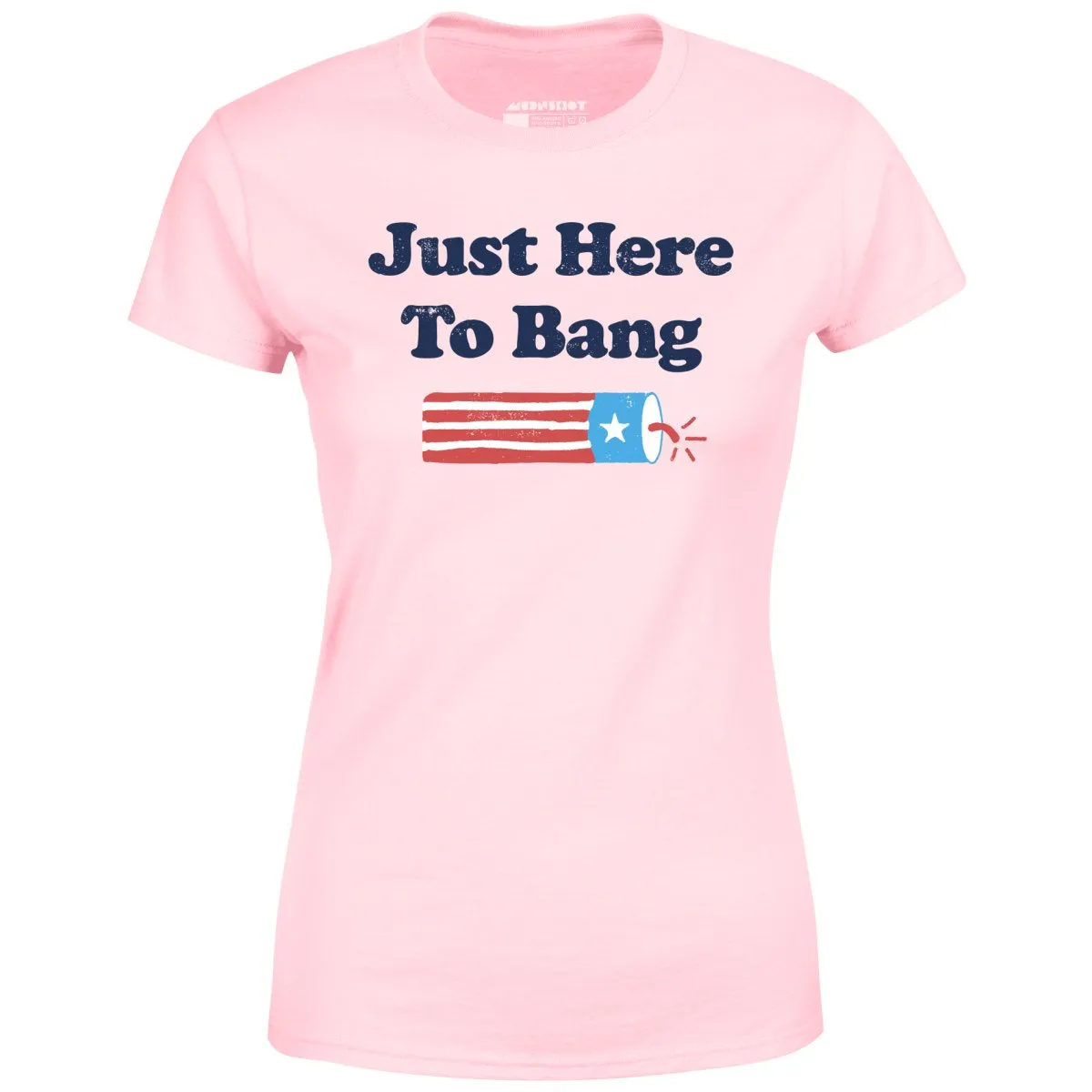 Just Here to Bang - Women's T-Shirt