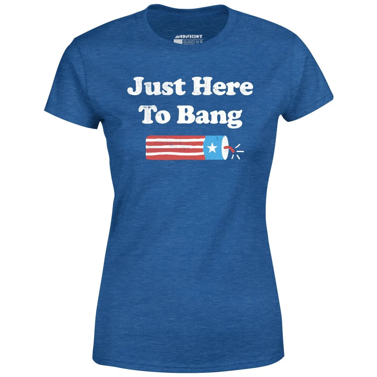 Just Here to Bang - Women's T-Shirt