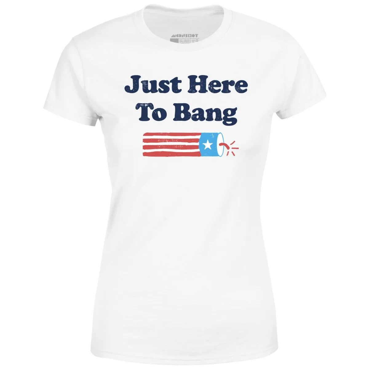 Just Here to Bang - Women's T-Shirt