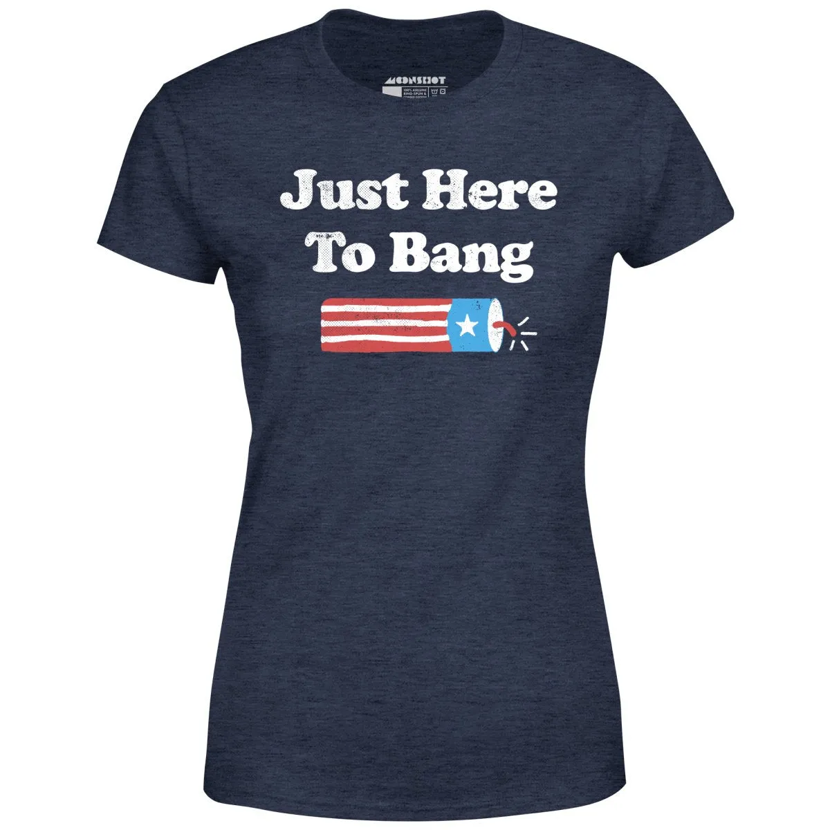 Just Here to Bang - Women's T-Shirt