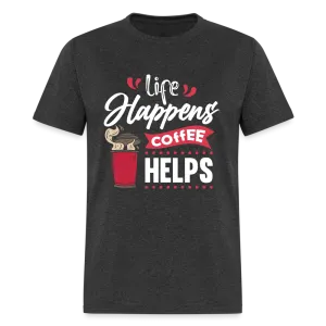 Life Happens Coffee Helps T-Shirt