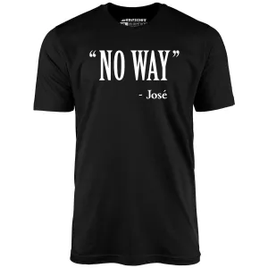 No Way Jose - Unisex T-Shirt